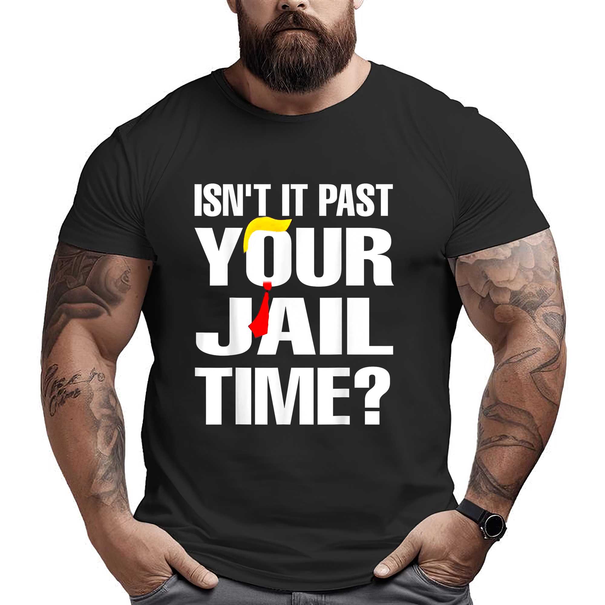 Isn’t It Past Your Jail Time Funny T-shirt
