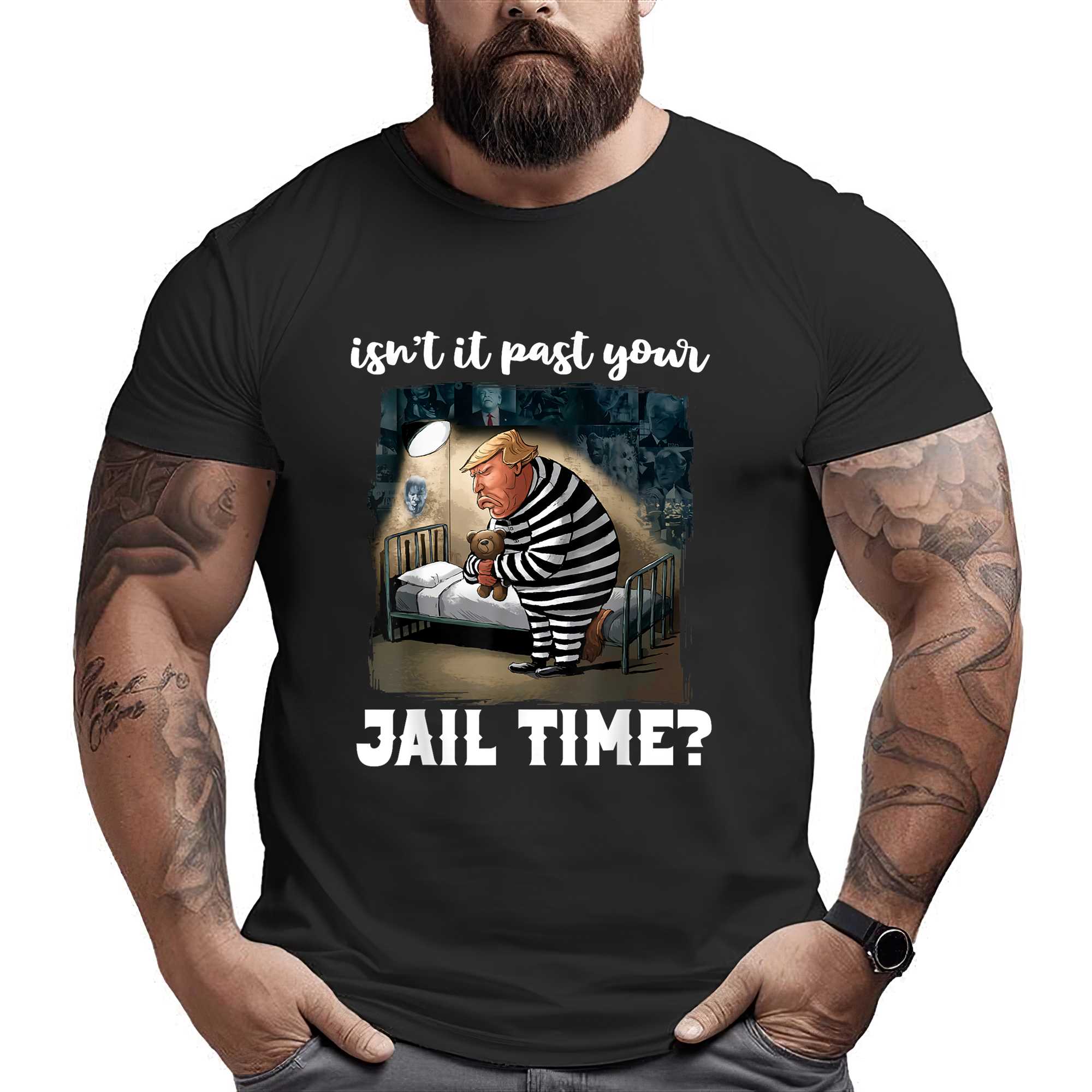 Isn’t It Past Your Jail Time Funny Comedy Anti-trump Quote T-shirt