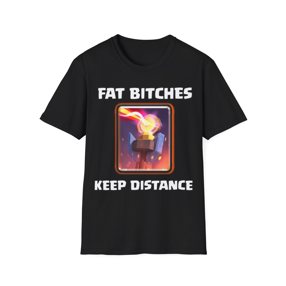 Fat Btches Keep Distance Unisex T-shirt Clash Royale Shirtmeme Shirtgymshirtfunny Shirt Gaming Shirt Printed Graphic Tee Gift Idea