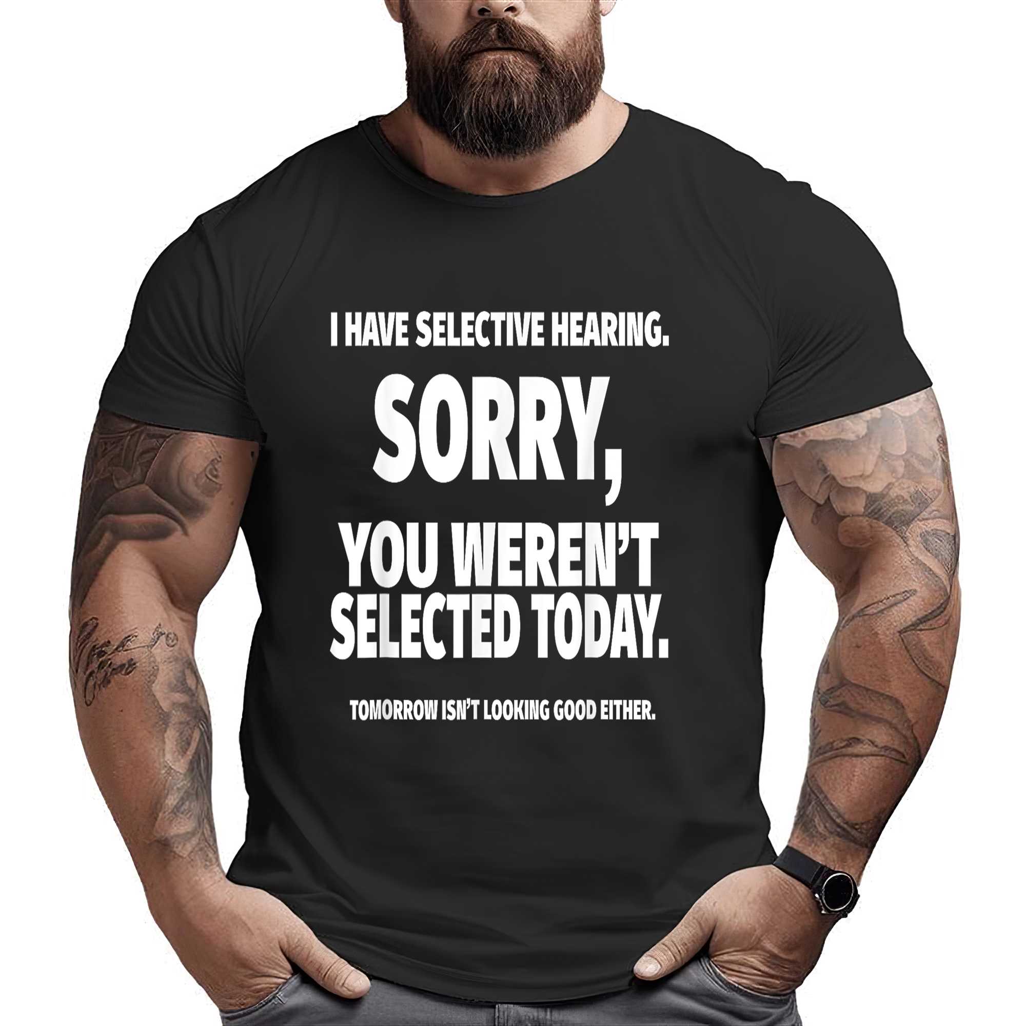 I Have Selective Hearing You Weren’t Selected Short Sleeve T-shirtblack Small