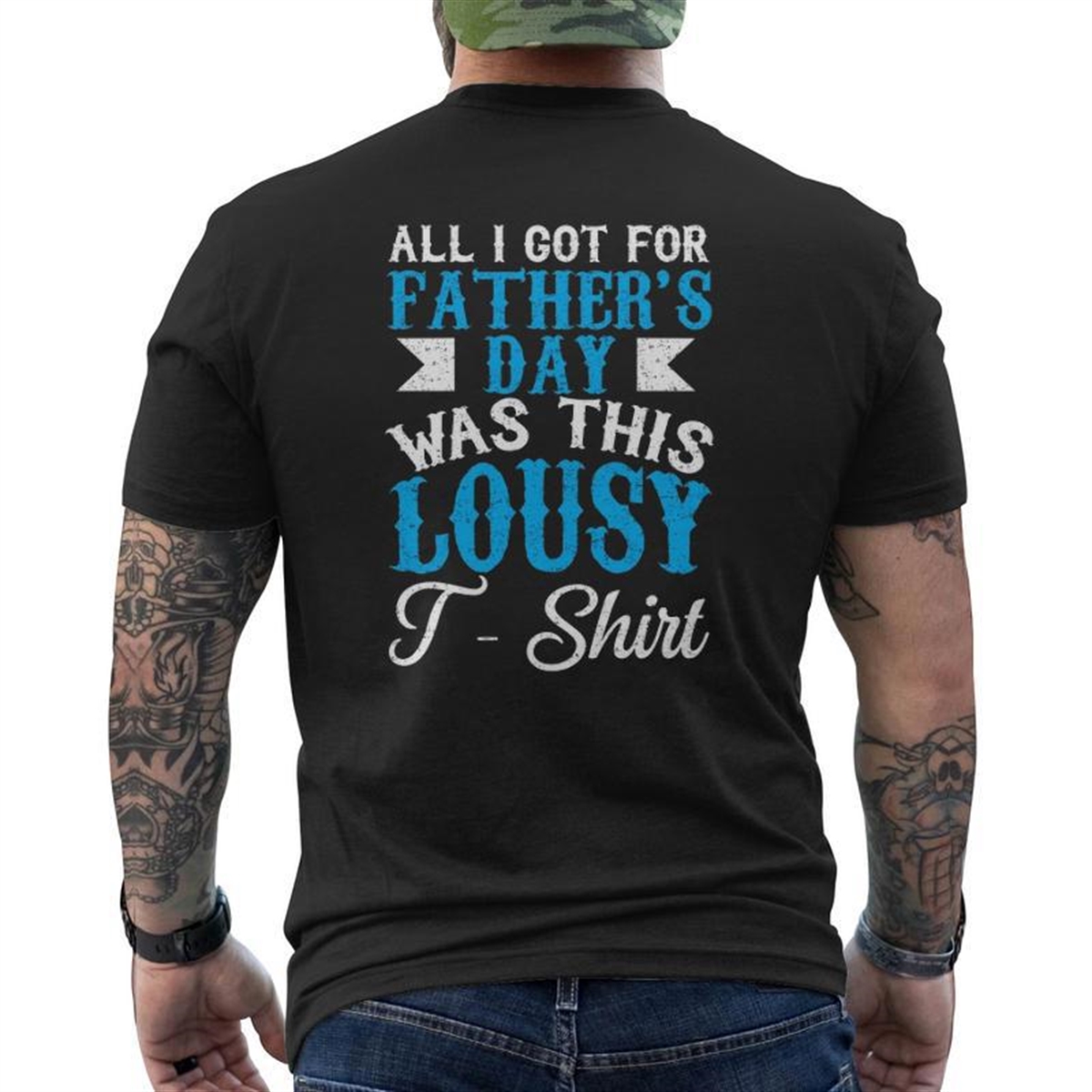 All I Got For Father’s Day Was This Lousy Mens Back Print T-shirt