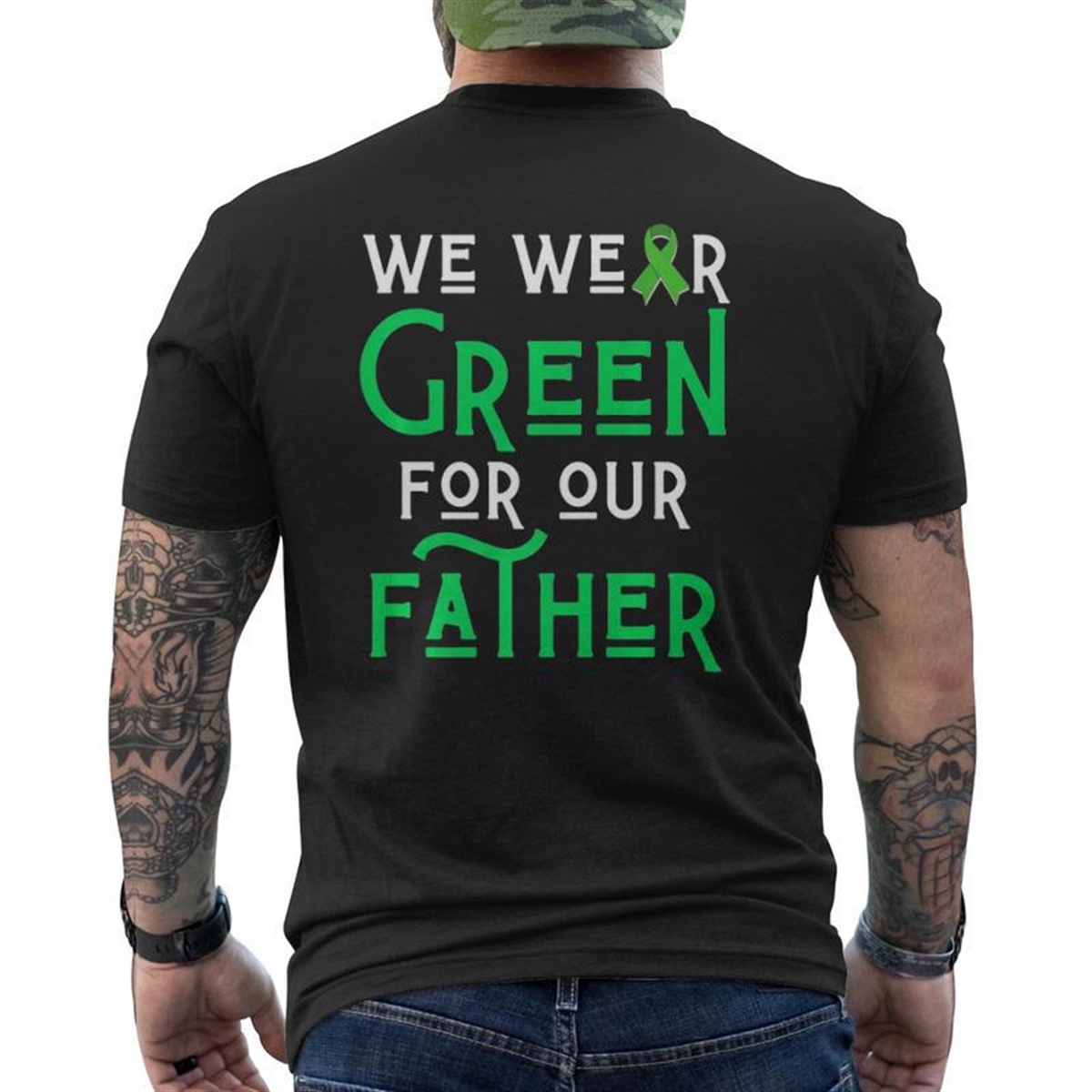 We Wear Green For Our Father Liver Brain Cancer Cerebral Dad Mens Back Print T-shirt