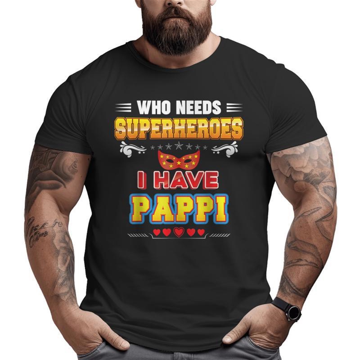 Who Needs Superheroes I Have Pappi Father Day Dad Papa Daddy Big And Tall Men T-shirt