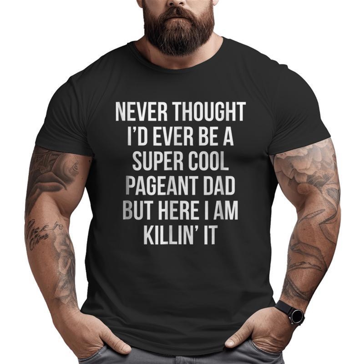 You Are Killin’ It Pageant Dad Father T Big And Tall Men T-shirt