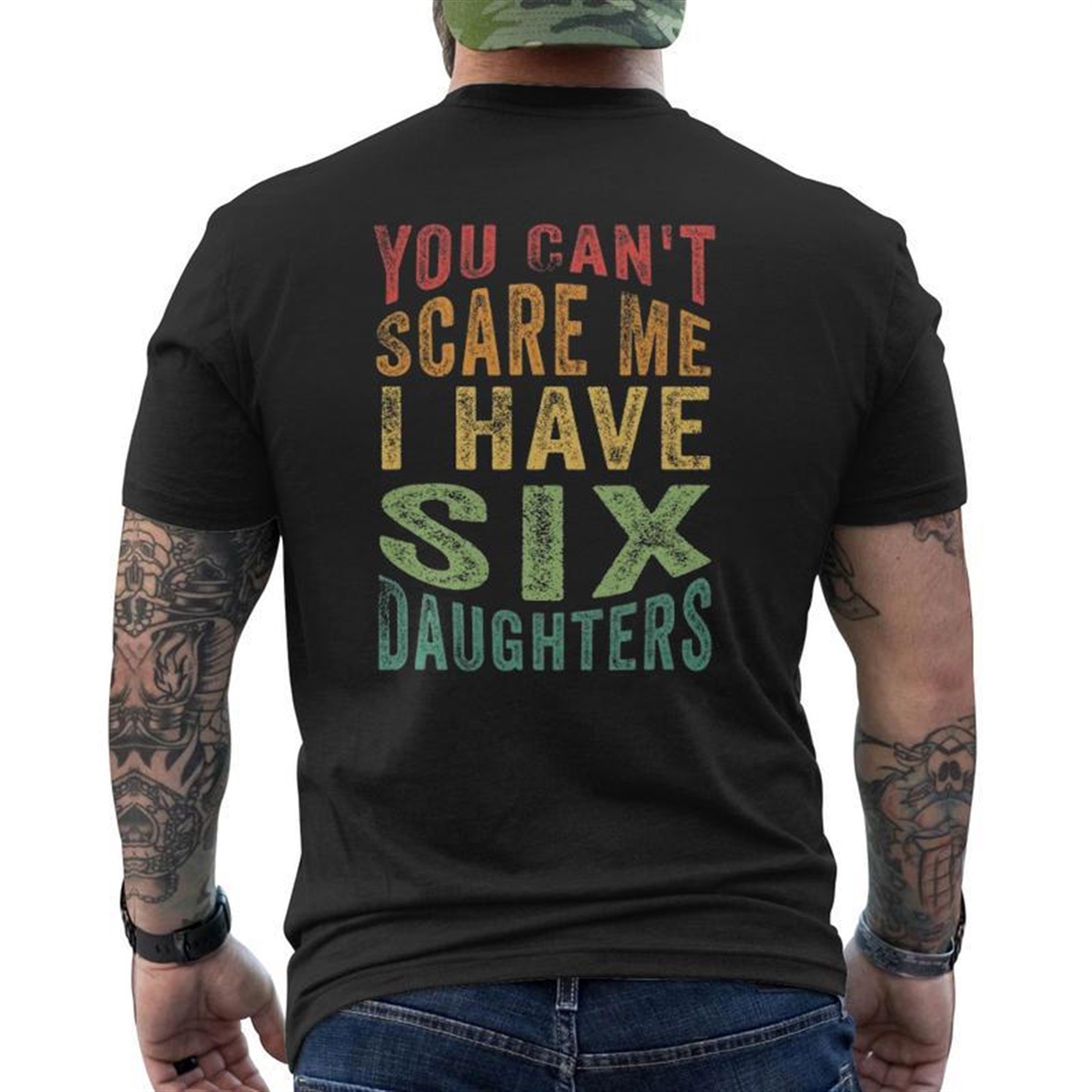 You Can’t Scare Me I Have Six Daughters Father’s Day Mens Back Print T-shirt